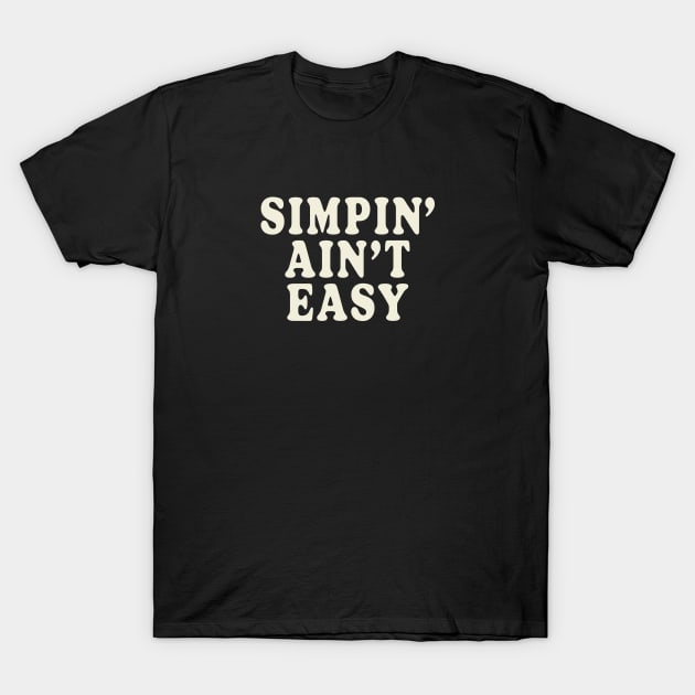 Simpin' Ain't Easy T-Shirt by Friend Gate